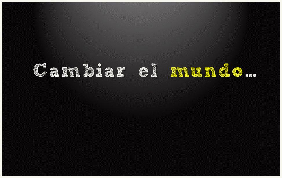 Cambia el mundo