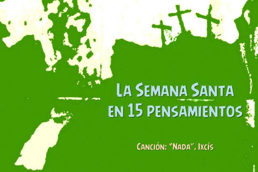 15 pensamientos de Ixcís para vivir la Semana Santa